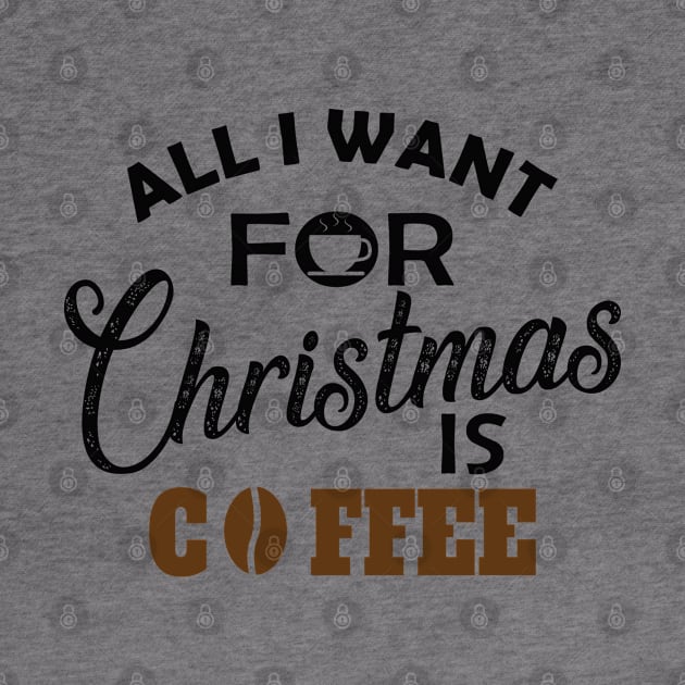 Coffee - All I want for Christmas is coffee by KC Happy Shop